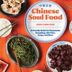 Chinese Soul Food: A Friendly Guide for Homemade Dumplings, Stir-Fries, Soups, and More